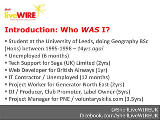 Introduction: Who WAS I?
 Student at the University of Leeds, doing Geography BSc
(Hons) between 1995-1998 – 14yrs ago!
...
