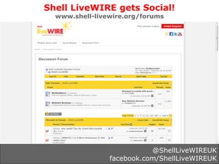 Shell LiveWIRE gets Social!  www.shell-livewire.org/forums                           @ShellLiveWIREUK              ...