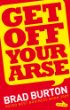 Get Off Your Arse by Brad Burton
